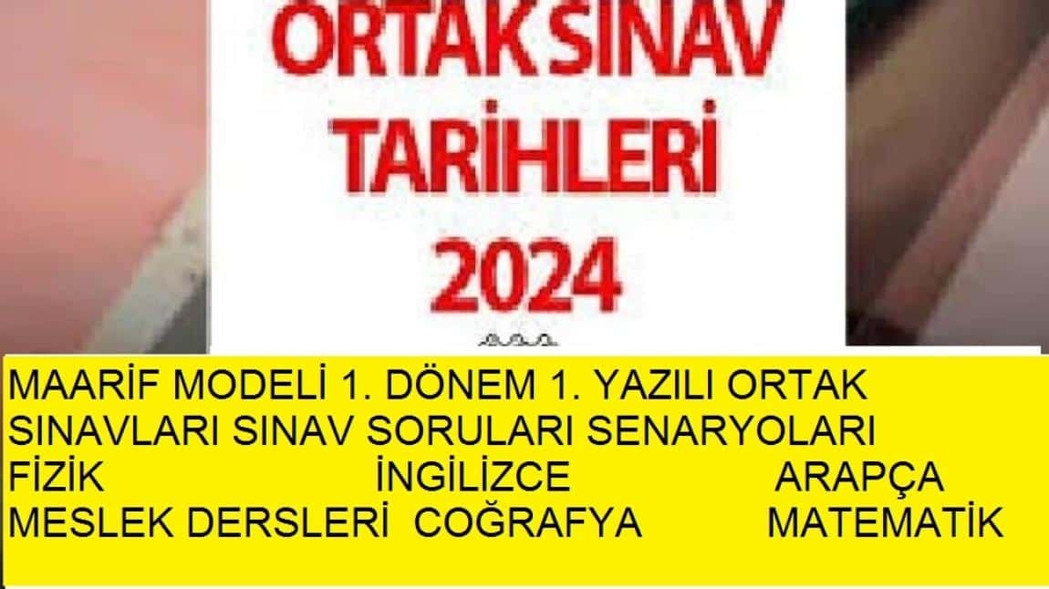 MAARİF MODELİ 1. DÖNEM 1. YAZILI ORTAK SINAVLARI  SINAV SORULARI SENARYALARI TARİH 10.11 SENARYOLARI ,TÜRK KÜLTÜR VE MEDENİYETİ TARİHİ  SENARYOLARIFİZİK İNGİLİZCE ARAPÇA MESLEK DERSLERİ TÜRK DİLİ VE EDEBİYATI ,KİMYA ,TDE 9. SINIFLAR  COĞRAFYA  MATEMATİK 